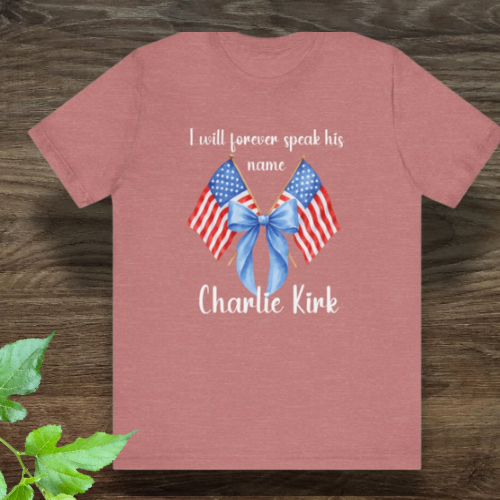 Charlie Kirk Patriotic Tribute Tee, I Will Forever Speak His Name, Memorial Day Shirt, Commemorative Tee, Veteran's Day Gift