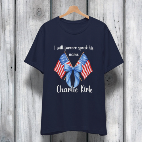 Charlie Kirk Patriotic Tribute Tee, I Will Forever Speak His Name, Memorial Day Shirt, Commemorative Tee, Veteran's Day Gift