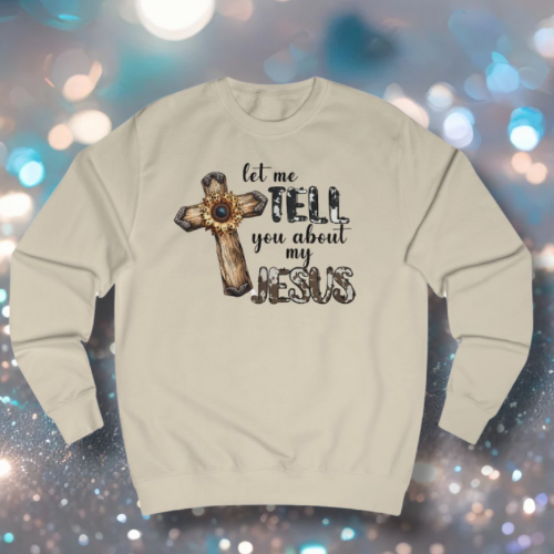 Faith-Inspiring  Sweatshirt - Let Me Tell You About My Jesus, Casual Wear, Thoughtful Gesture