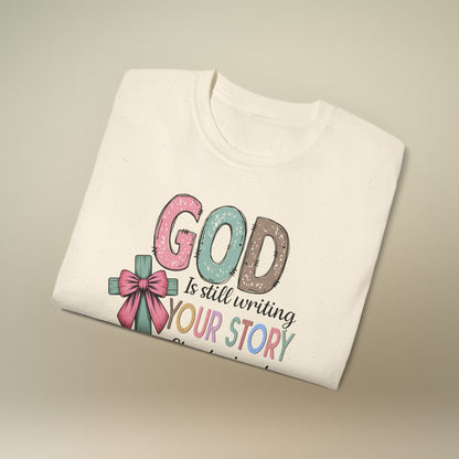 Inspirational Christian Women’s Tee – God is Still Writing Your Story Christian women’s t-shirt